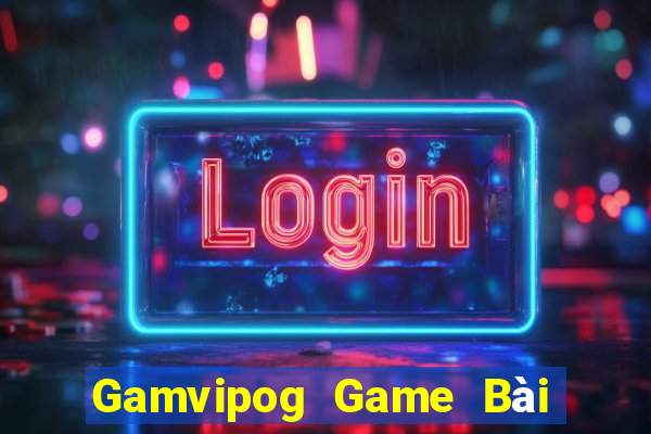 Gamvipog Game Bài Đổi Thưởng B52