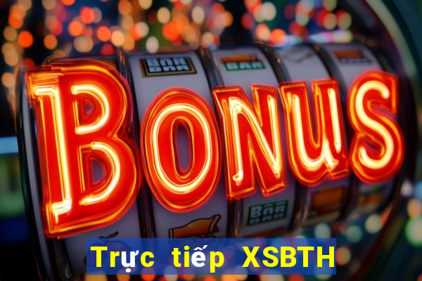 Trực tiếp XSBTH ngày 12