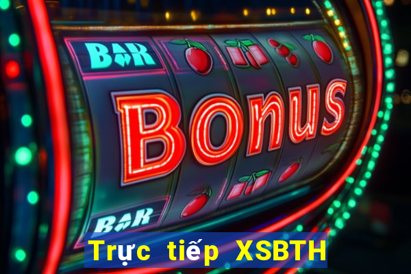 Trực tiếp XSBTH ngày 12