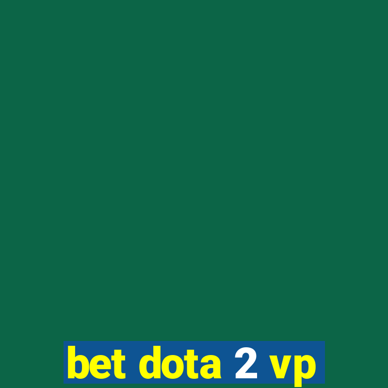 bet dota 2 vp