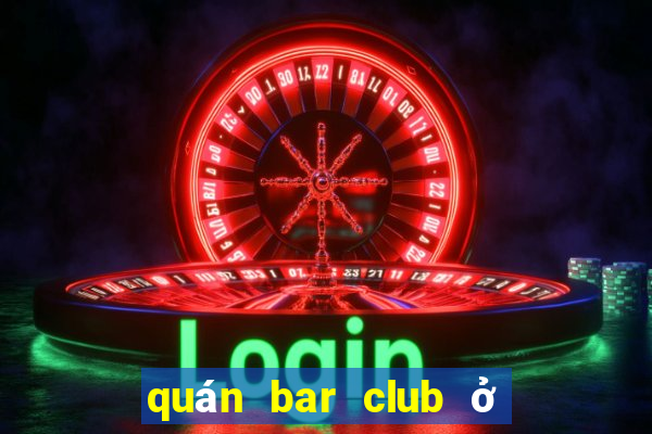 quán bar club ở sài gòn