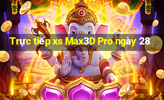 Trực tiếp xs Max3D Pro ngày 28