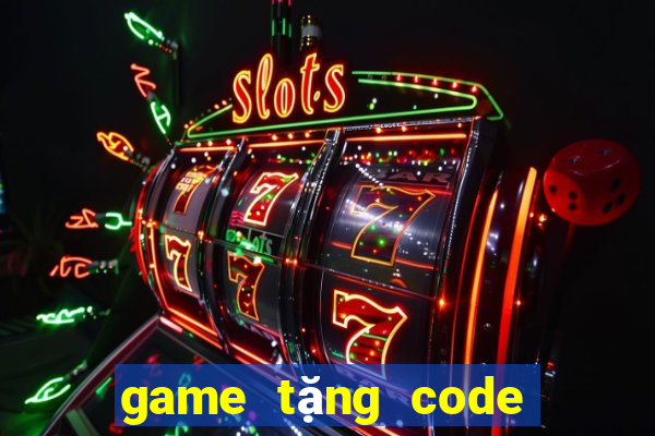 game tặng code khi đăng ký