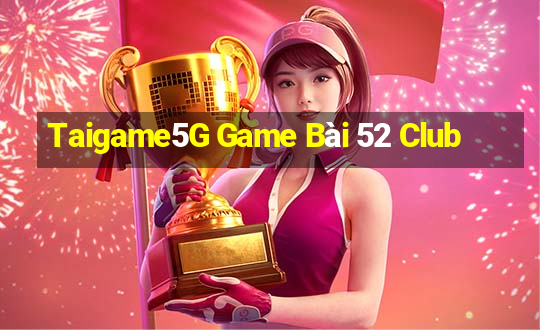 Taigame5G Game Bài 52 Club