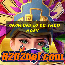 cach bat lo de theo ngay