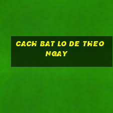 cach bat lo de theo ngay