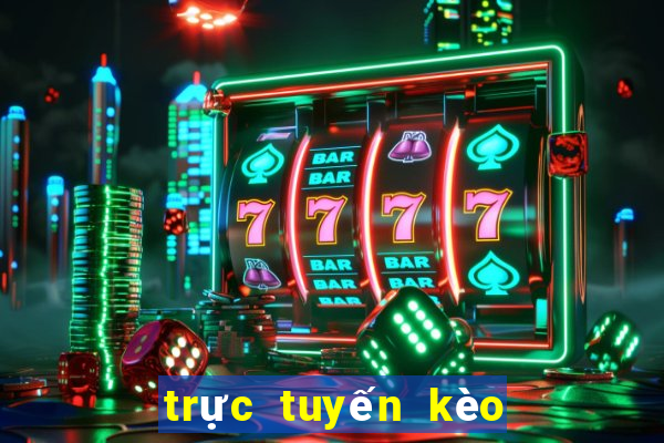 trực tuyến kèo nhà cái