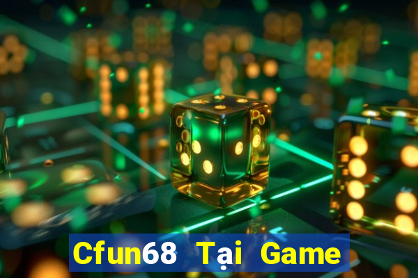 Cfun68 Tại Game Bài Đổi Thưởng Sinh Tử