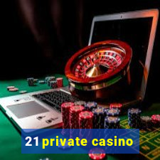 21 private casino