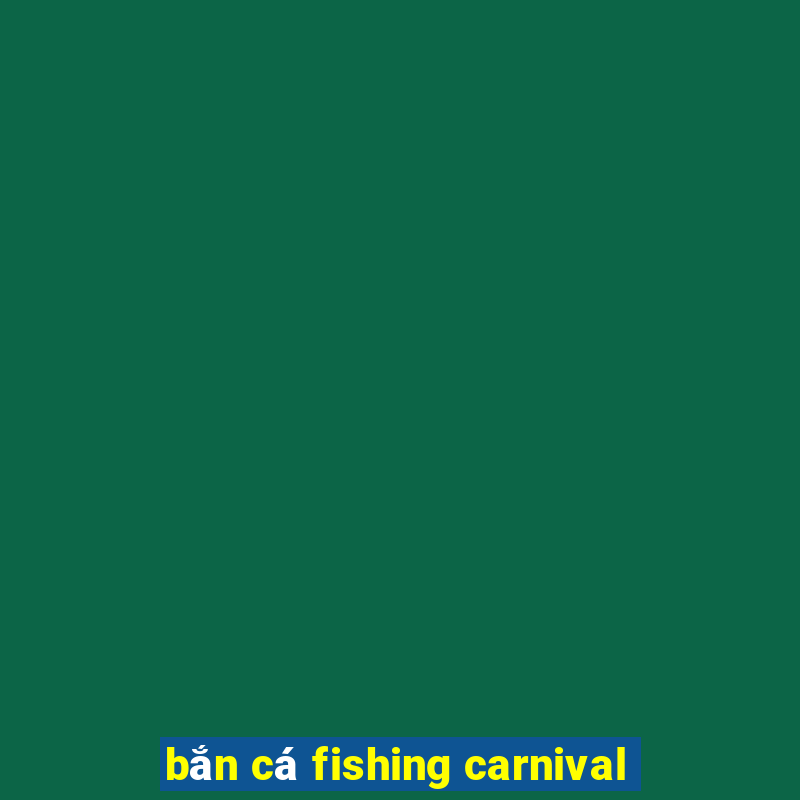 bắn cá fishing carnival