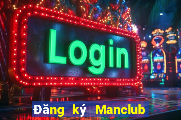 Đăng ký Manclub Nhận 350k