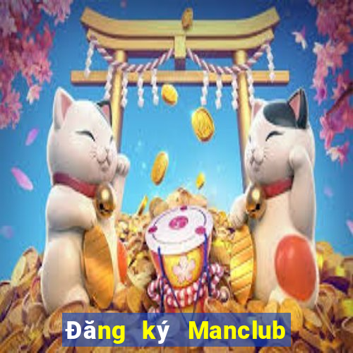 Đăng ký Manclub Nhận 350k