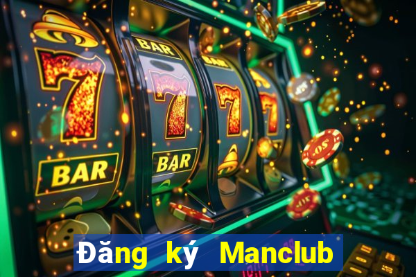 Đăng ký Manclub Nhận 350k