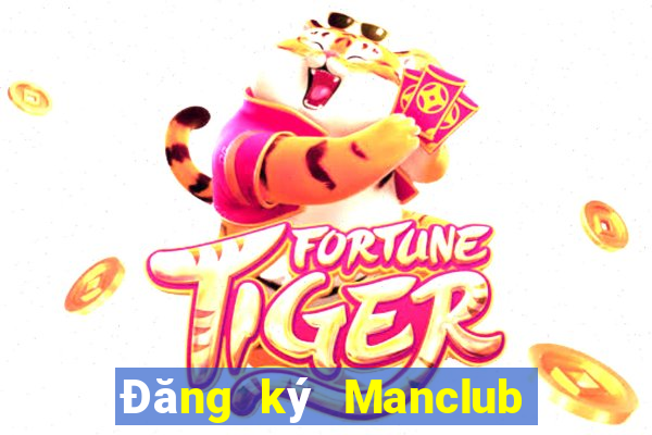 Đăng ký Manclub Nhận 350k