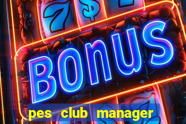 pes club manager mod apk