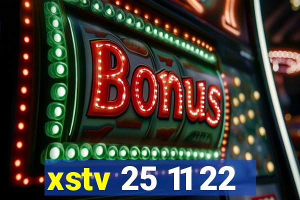 xstv 25 11 22