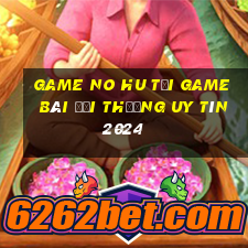 Game No Hu Tải Game Bài Đổi Thưởng Uy Tín 2024