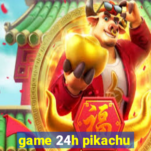 game 24h pikachu