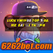 Luckywin88 Top 5 Game Bài Đổi Thưởng