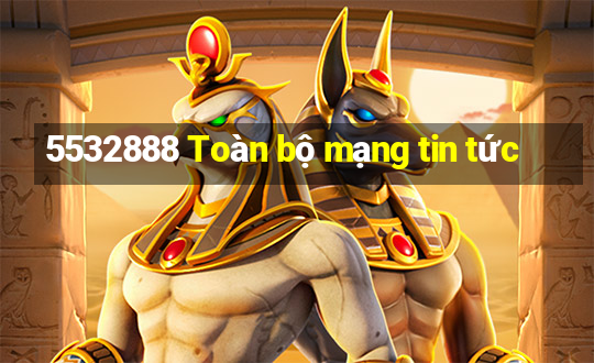 5532888 Toàn bộ mạng tin tức