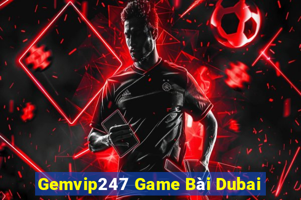 Gemvip247 Game Bài Dubai