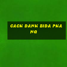 cach danh bida phang