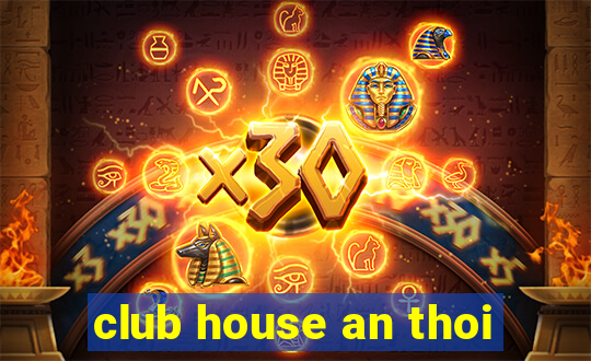 club house an thoi