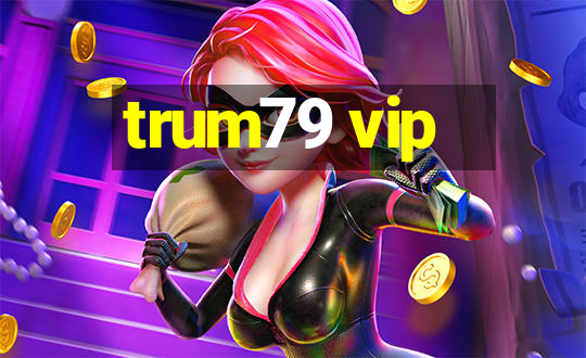 trum79 vip