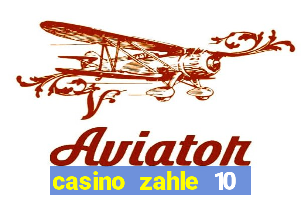 casino zahle 10 spiel mit 50