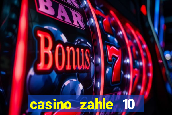 casino zahle 10 spiel mit 50