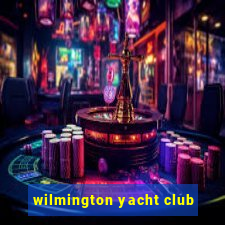 wilmington yacht club