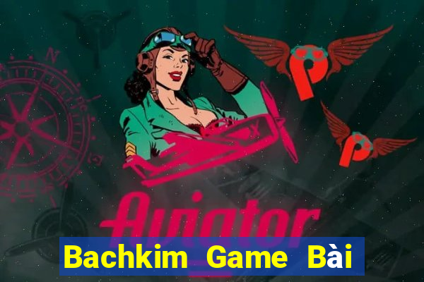 Bachkim Game Bài 1 Đổi 1