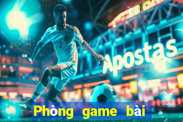 Phòng game bài An Sơn Weile