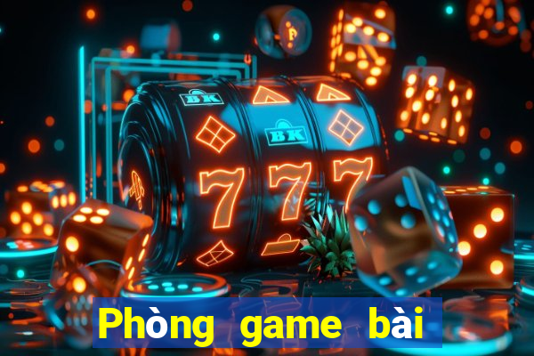 Phòng game bài An Sơn Weile