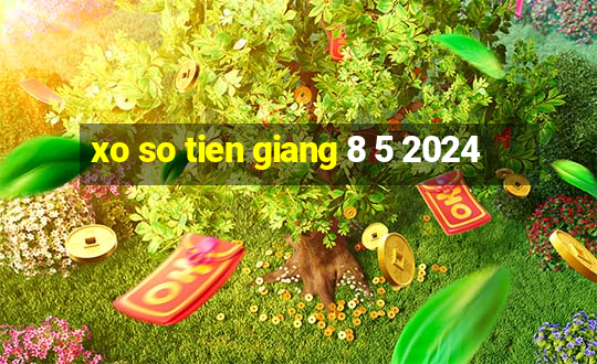 xo so tien giang 8 5 2024