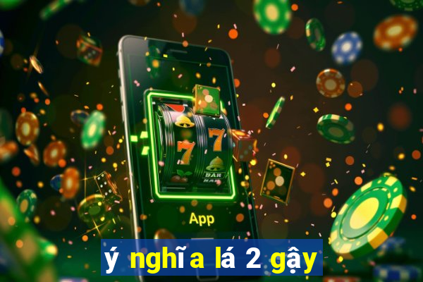 ý nghĩa lá 2 gậy