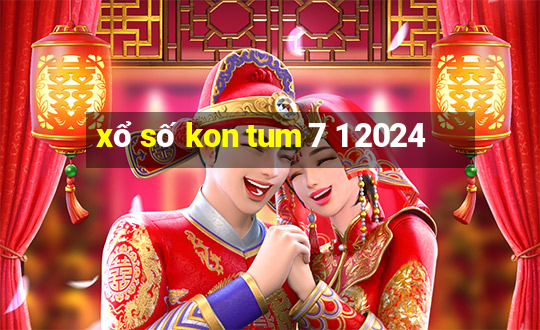 xổ số kon tum 7 1 2024