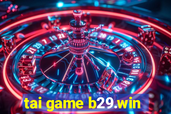 tai game b29.win