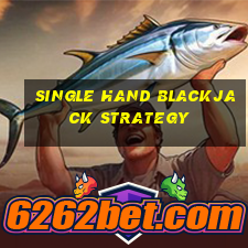 single hand blackjack strategy