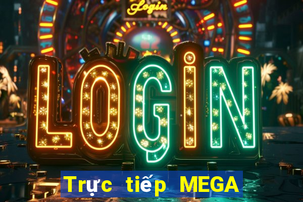 Trực tiếp MEGA 6 45 thứ hai