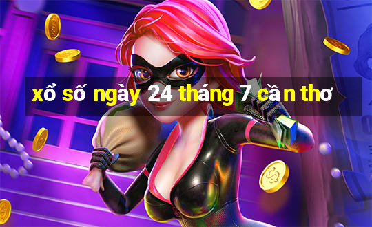 xổ số ngày 24 tháng 7 cần thơ