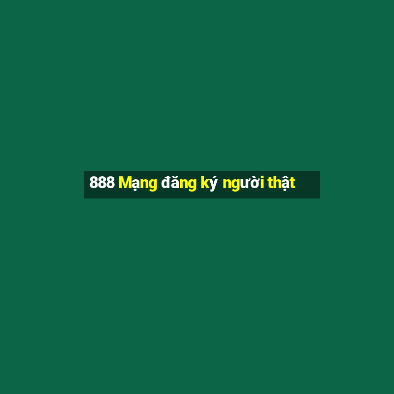 888 Mạng đăng ký người thật