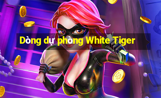 Dòng dự phòng White Tiger