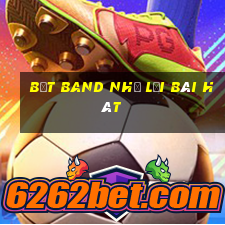 bệt band nhẹ lời bài hát