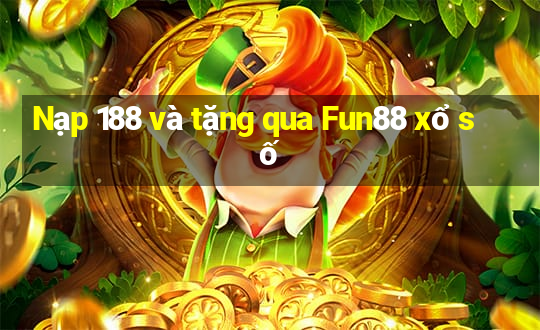 Nạp 188 và tặng qua Fun88 xổ số