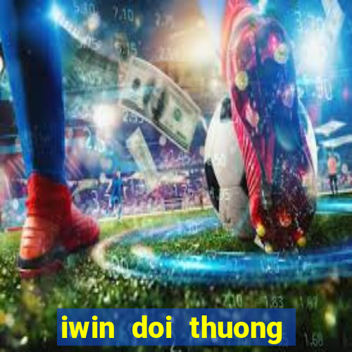 iwin doi thuong the cao