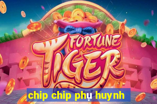 chip chip phụ huynh