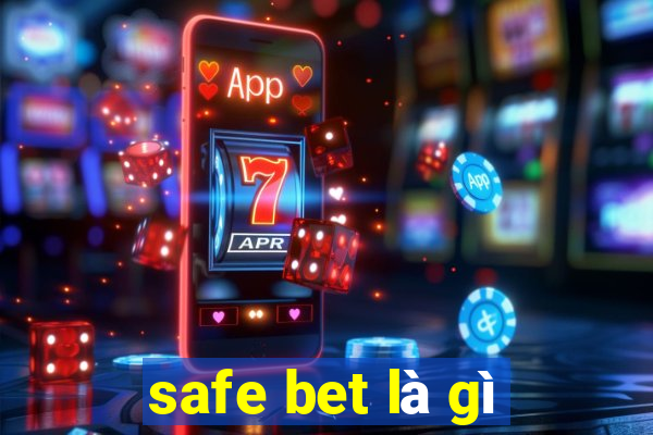 safe bet là gì