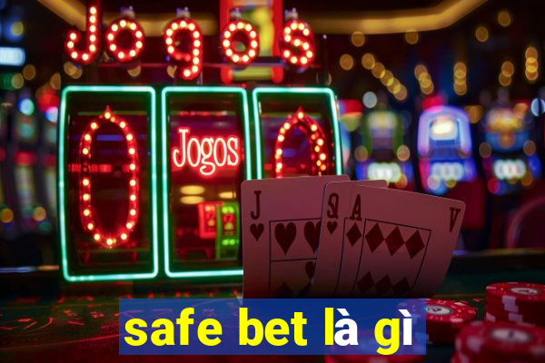 safe bet là gì