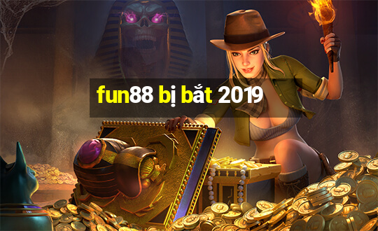 fun88 bị bắt 2019